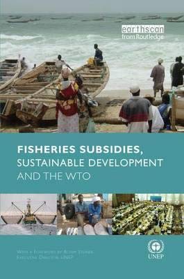 FISHERIES SUBSIDIES, SUSTAINABLE DEVELOPMENT AND THE WTO Books