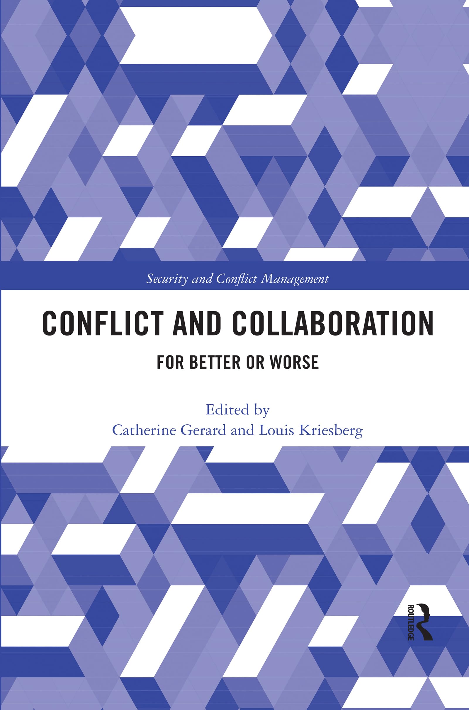 Conflict and Collaboration: For Better or Worse (Routledge Studies in Security and Conflict Management) Social Sciences