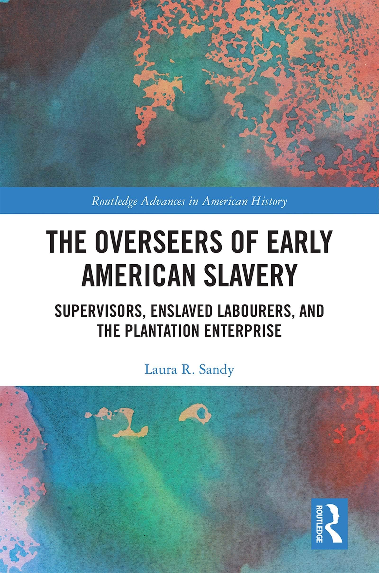 The Overseers of Early American Slavery: Supervisors, Enslaved Labourers, and the Plantation Enterprise (Routledge Advances in American History, 17, Band 17) Medicine