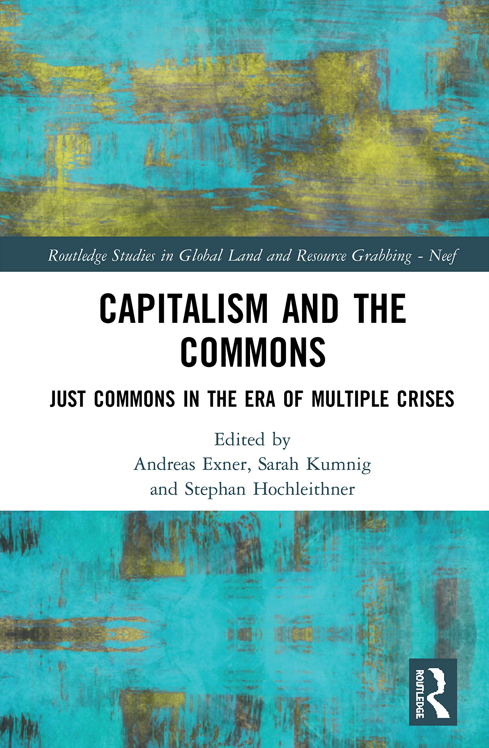 Capitalism and the Commons: Just Commons in the Era of Multiple Crises (Routledge Studies in Global Land and Resource Grabbing) Social Sciences