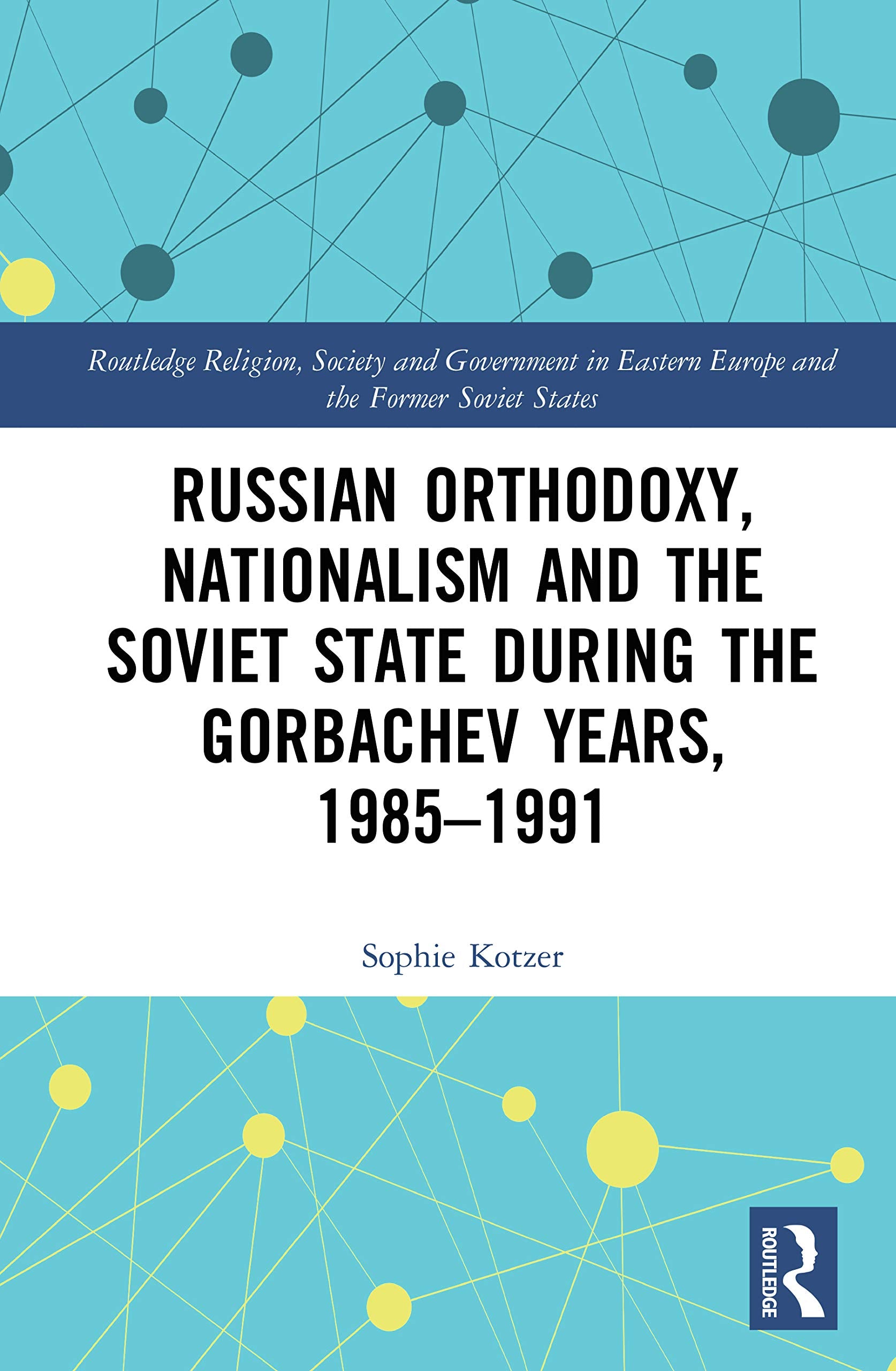 Russian Orthodoxy, Nationalism and the Soviet State during the Gorbachev Years, 1985-1991 (Routledge Religion, Society and Government in Eastern Europe and the Former Soviet States) Natural Sciences