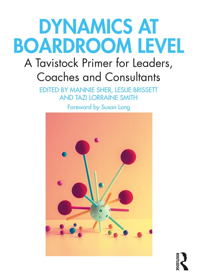 Dynamics at Boardroom Level: A Tavistock Primer for Leaders, Coaches and Consultants Business, Finance & Career