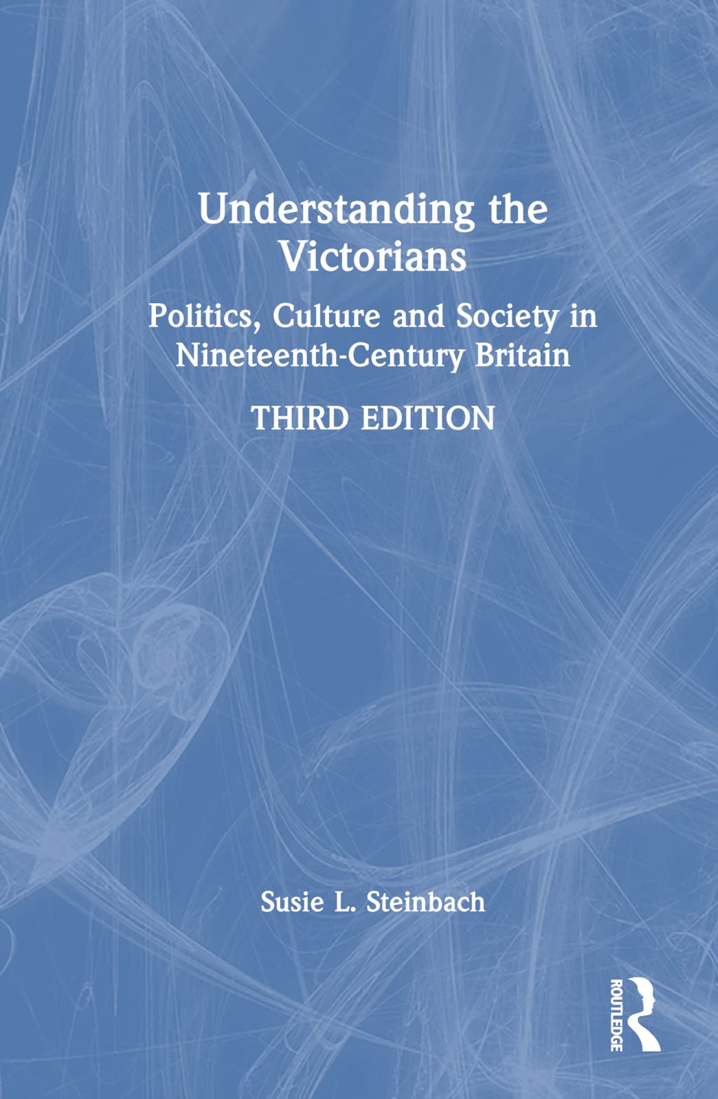 Understanding the Victorians: Politics, Culture and Society in Nineteenth-Century Britain Politics & History
