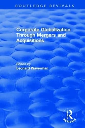 Corporate Globalization Through Mergers and Acquisitions (Routledge Revivals: the Investment Canada Research) Business, Finance & Career