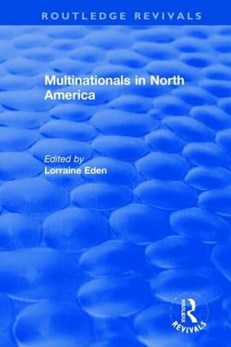 Multinationals in North America (Routledge Revivals: the Investment Canada Research, Band 3) Business, Finance & Career