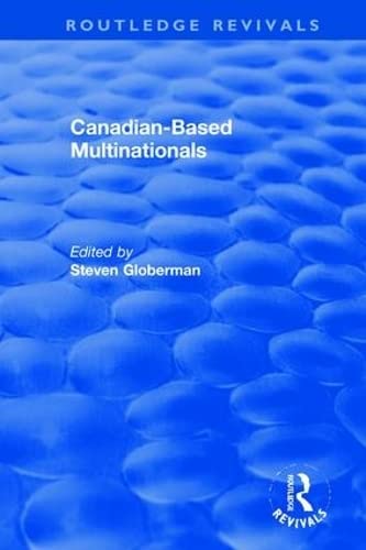 Canadian-based Multinationals (Routledge Revivals: the Investment Canada Research, 4, Band 4) Business, Finance & Career