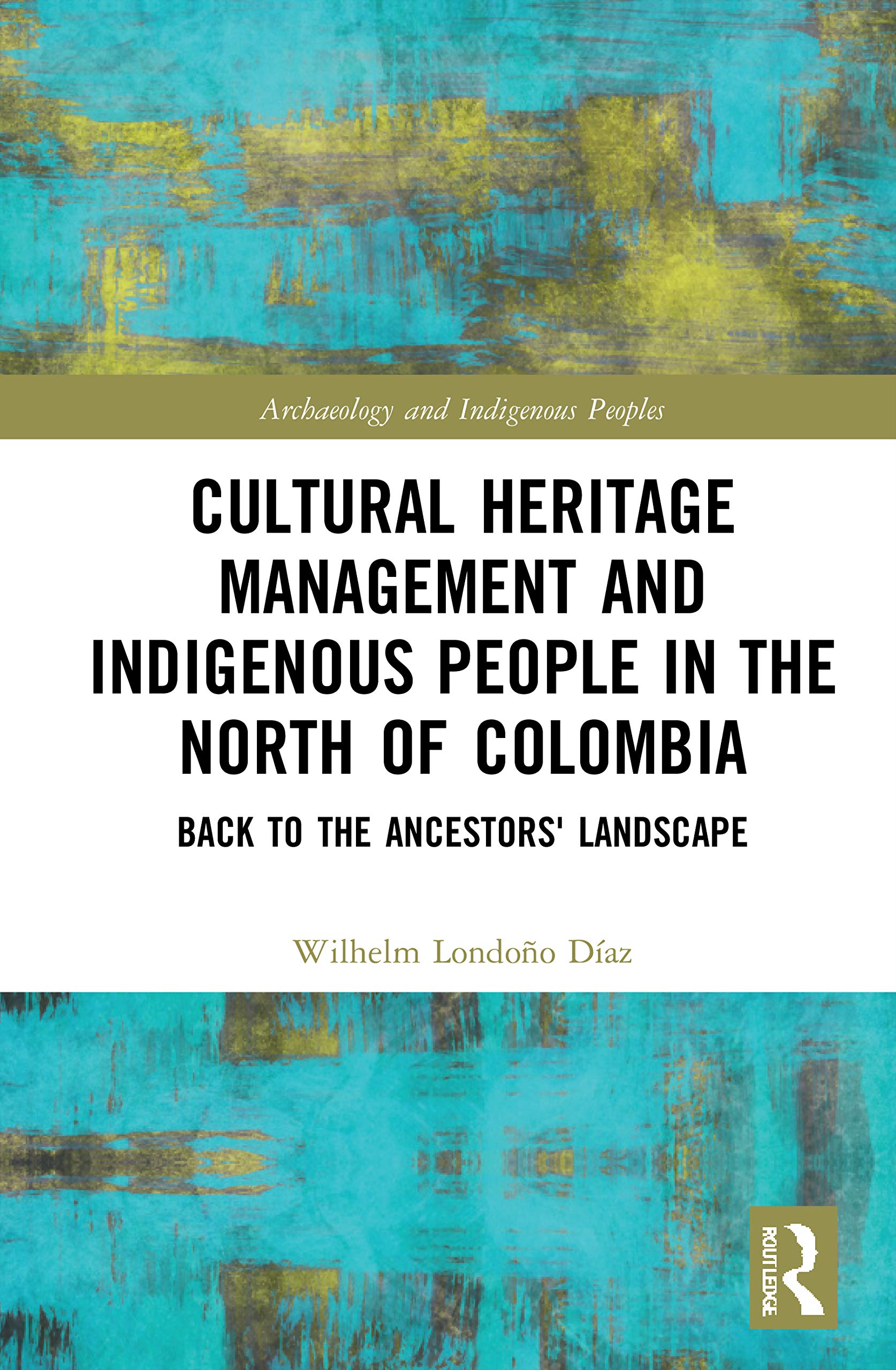 Cultural Heritage Management and Indigenous People in the North of Colombia: Back to the Ancestors' Landscape (Archaeology and Indigenous Peoples) Law