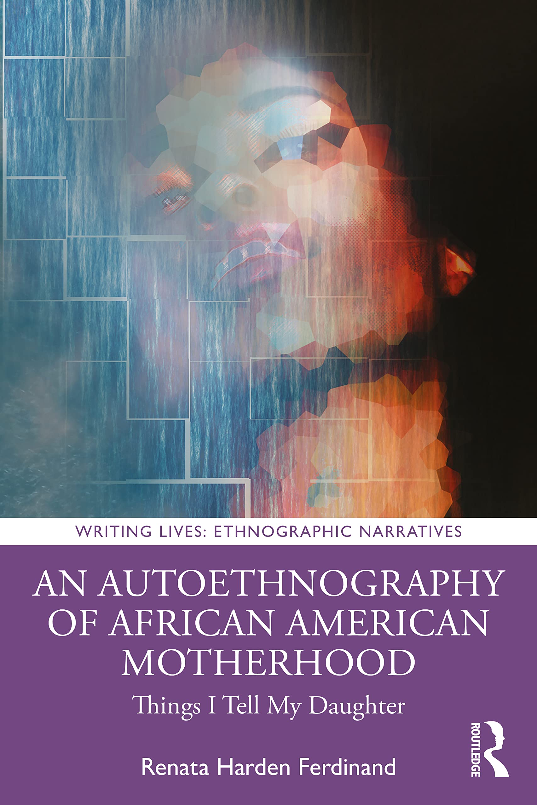 An Autoethnography of African American Motherhood: Things I Tell My Daughter (Writing Lives: Ethnographic Narratives) Natural Sciences