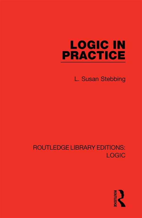 Logic in Practice (Routledge Library Editions: Logic, 23, Band 23) Philosophy