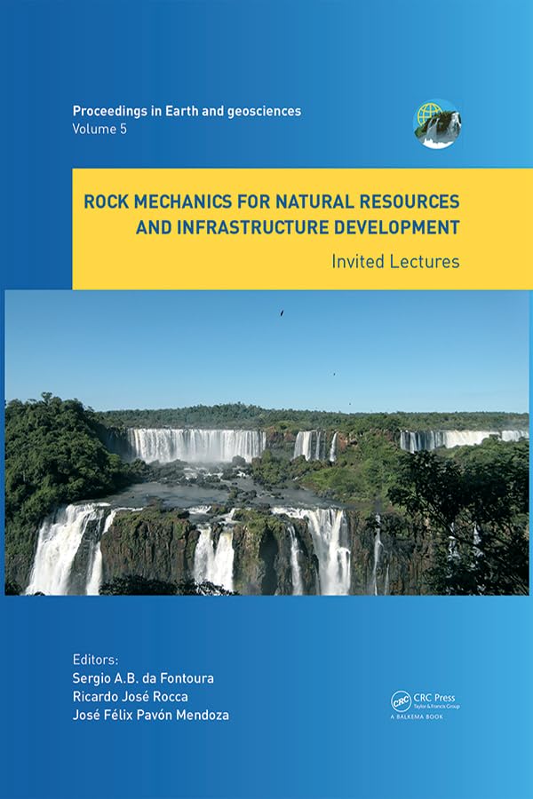 Rock Mechanics for Natural Resources and Infrastructure Development - Invited Lectures: Proceedings of the 14th International Congress on Rock ... Brazil (Proceedings in Earth and Geosciences) Business & Technology
