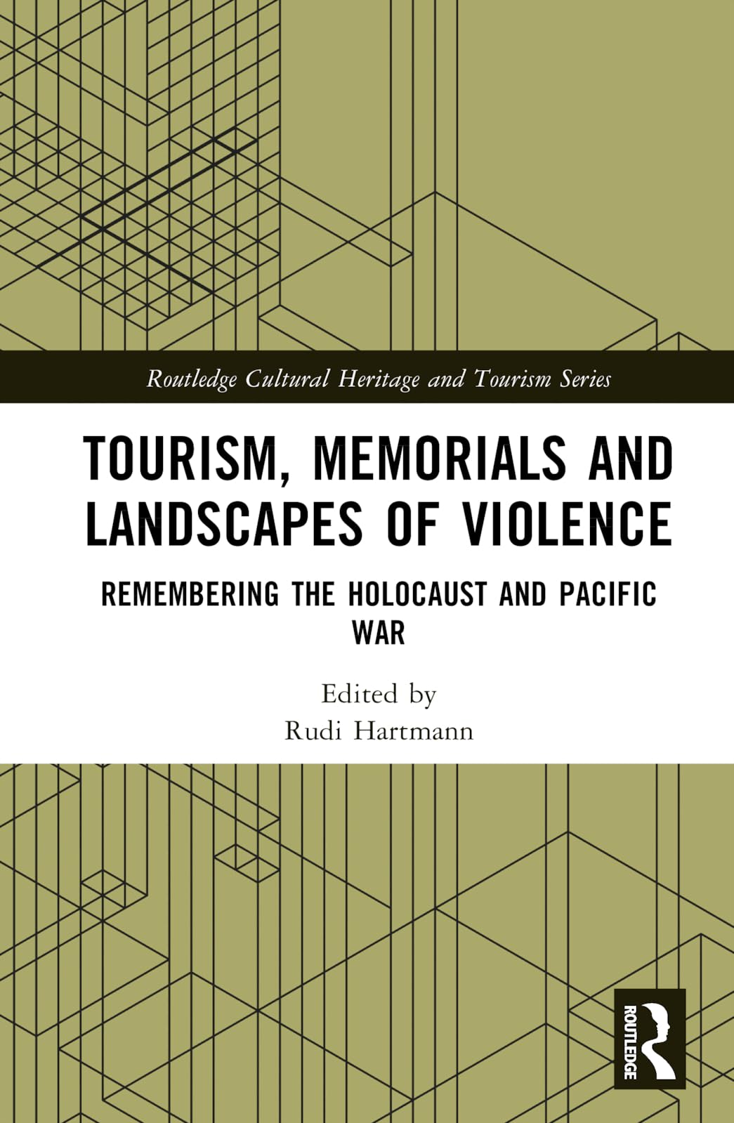 Tourism, Memorials and Landscapes of Violence: Remembering the Holocaust and the Pacific War (Routledge Cultural Heritage and Tourism) General education