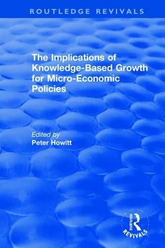 The Implications of Knowledge-based Growth for Micro-economic Policies (Routledge Revivals: the Investment Canada Research, 6, Band 6) Business, Finance & Career