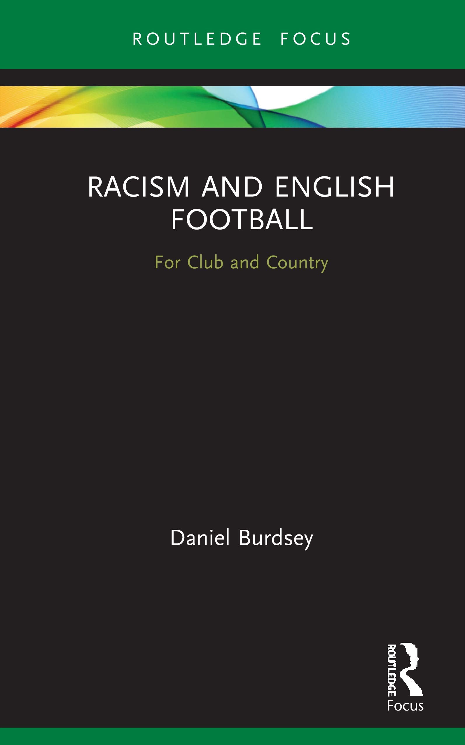 Racism and English Football: For Club and Country (Routledge Focus on Sport, Culture and Society) Social Sciences