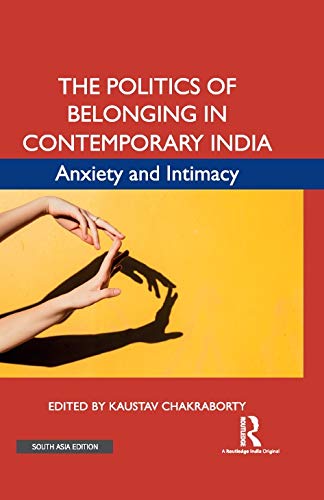 The Politics of Belonging in Contemporary India: Anxiety and Intimacy Books