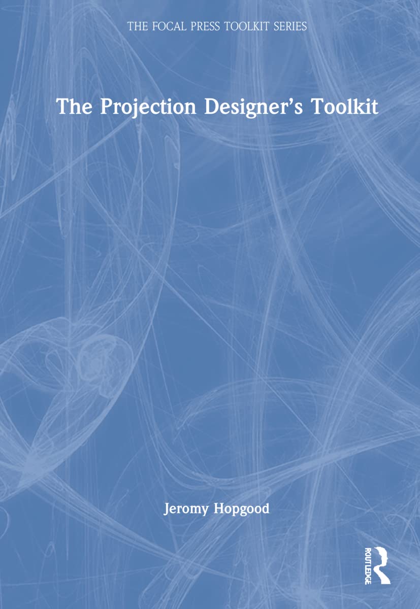 The Projection Designer's Toolkit (Focal Press Toolkit) Arts & Music