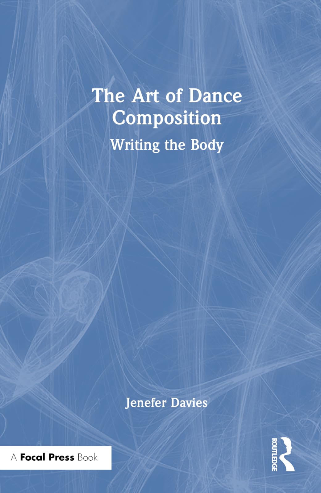 The Art of Dance Composition: Writing the Body Film, Art & Culture