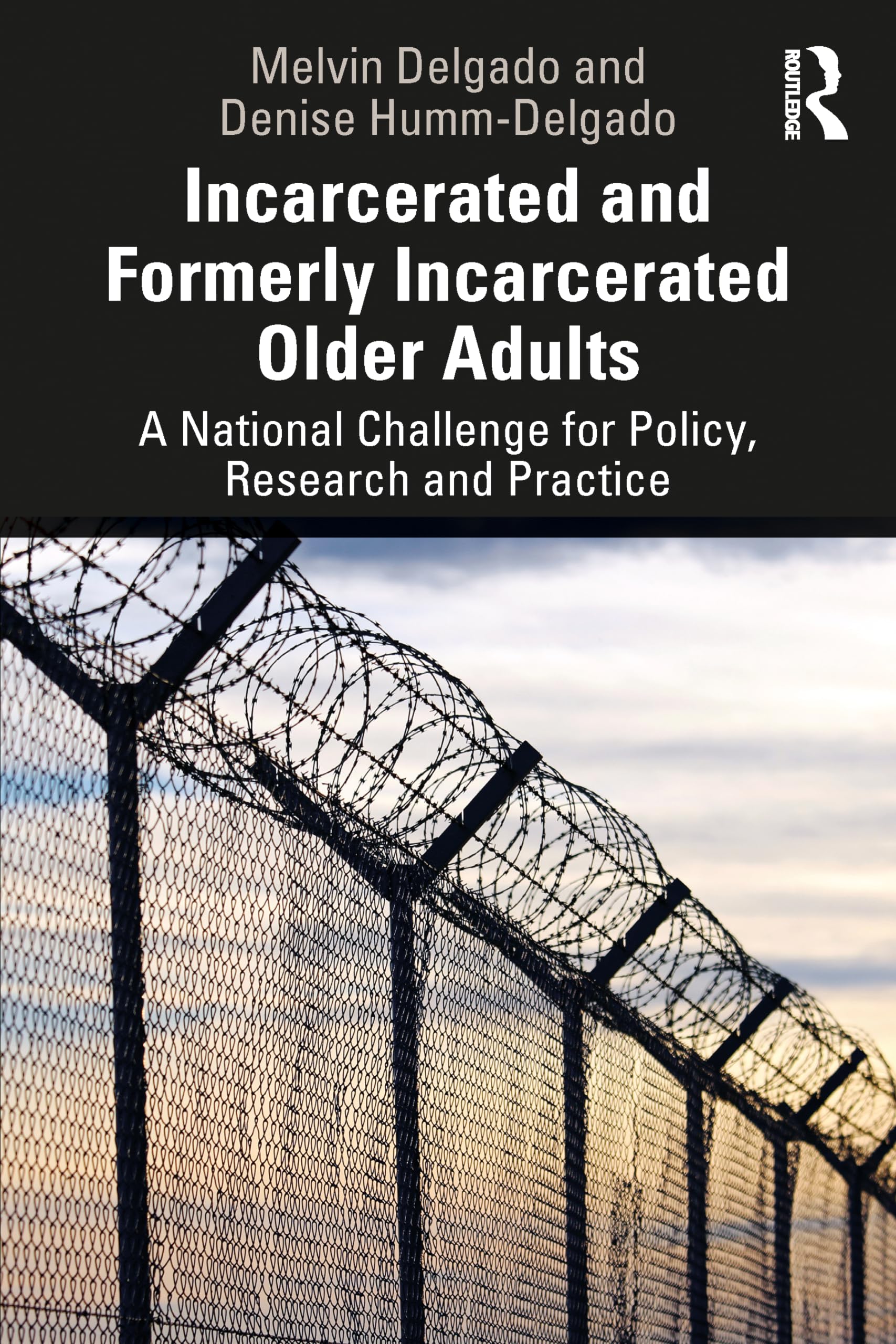 Incarcerated and Formerly Incarcerated Older Adults: A National Challenge for Policy, Research and Practice Social Sciences