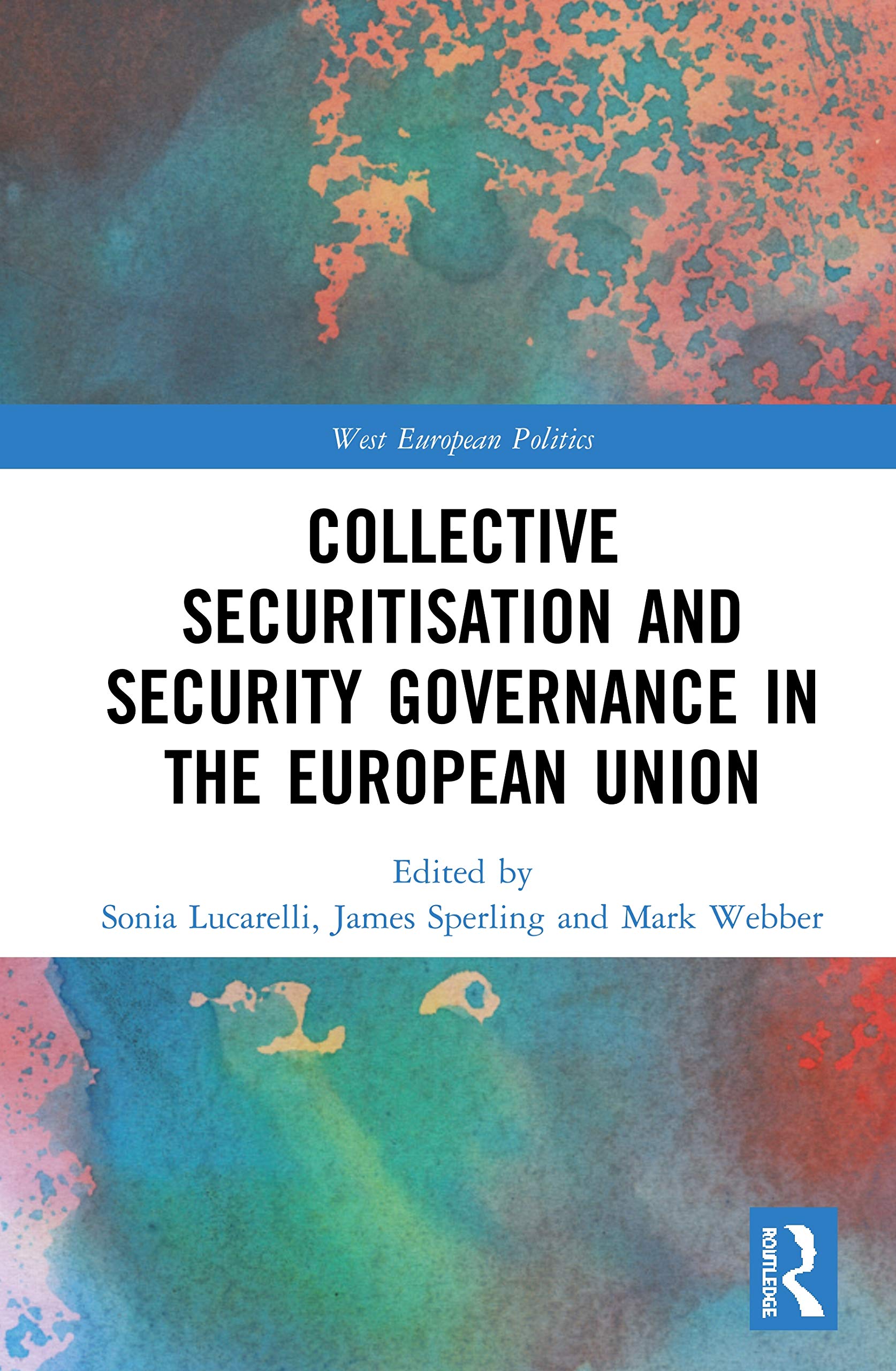 Collective Securitisation and Security Governance in the European Union (West European Politics) Business, Finance & Career