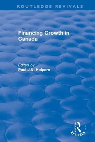 Financing Growth in Canada (Routledge Revivals: the Investment Canada Research, Band 8) Business, Finance & Career