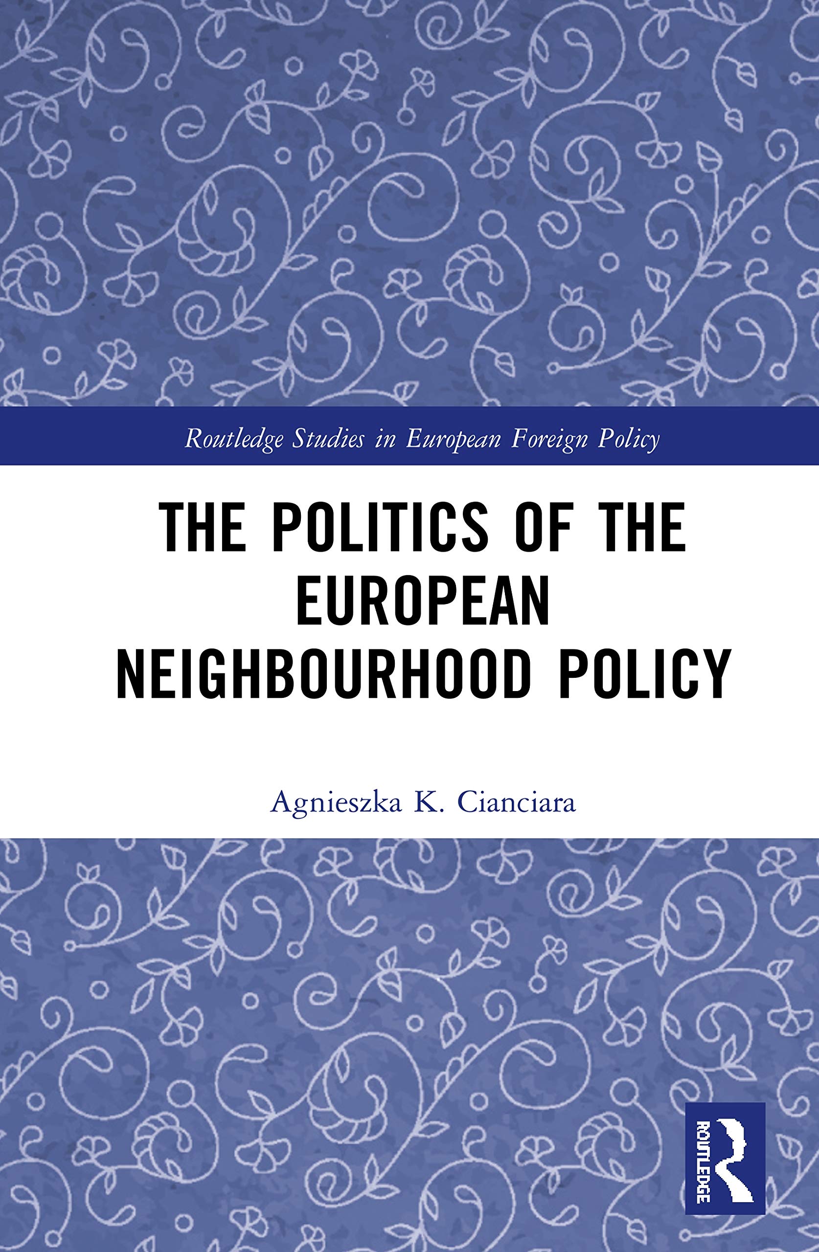 The Politics of the European Neighbourhood Policy (Routledge Studies in European Foreign Policy) Law