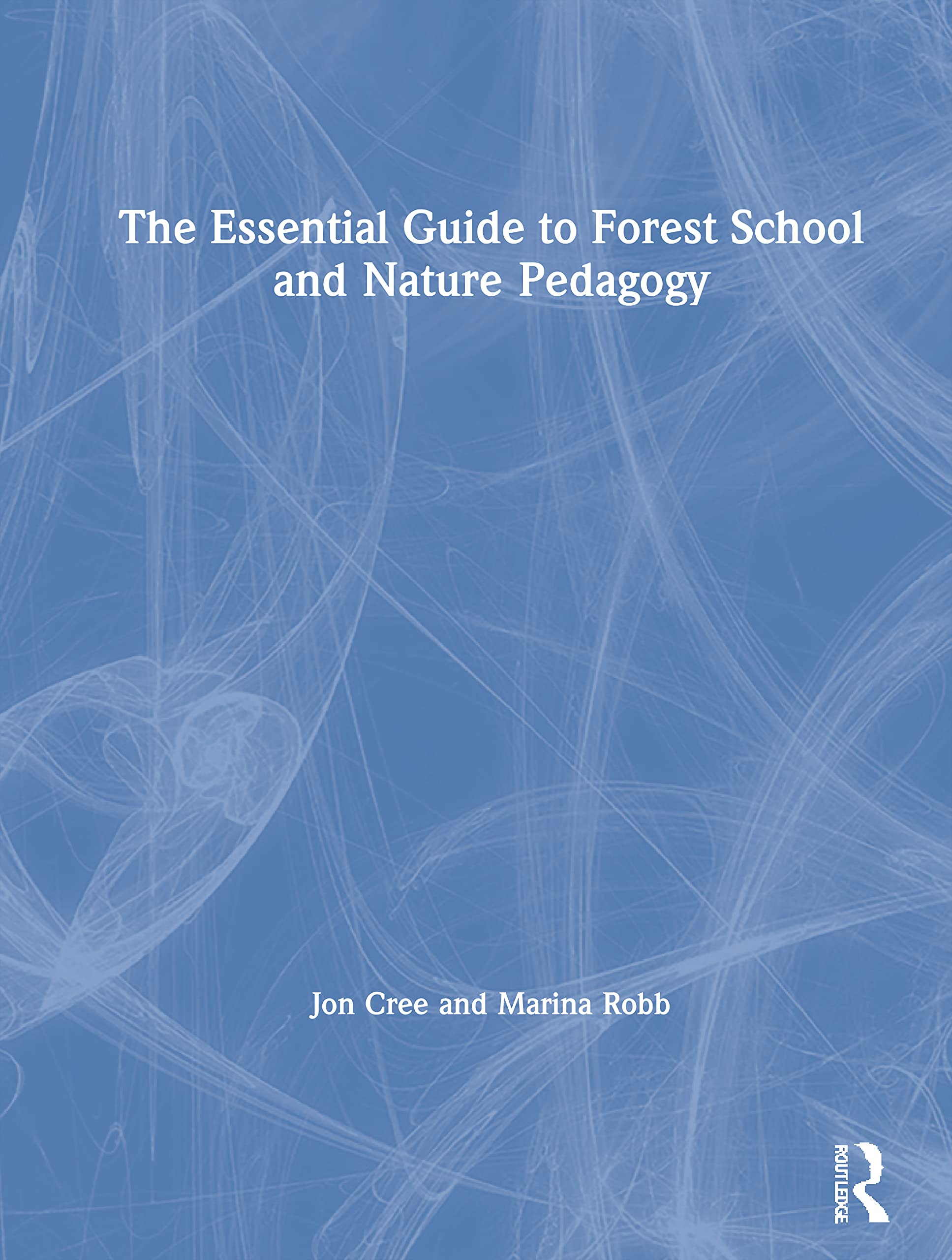 The Essential Guide to Forest School and Nature Pedagogy Education & Training