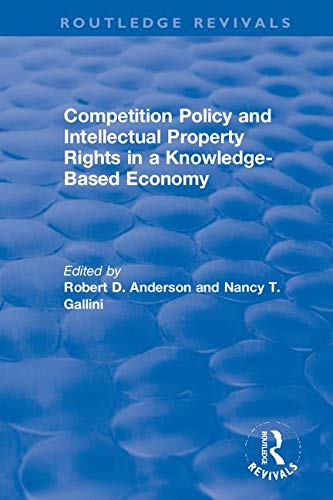 Competition Policy and Intellectual Property Rights in a Knowledge-based Economy (Routledge Revivals: the Investment Canada Research) Business, Finance & Career