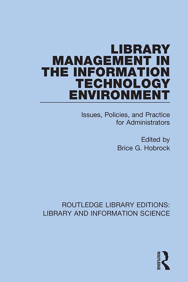 Library Management in the Information Technology Environment: Issues, Policies, and Practice for Administrators (Routledge Library Editions: Library and Information Science, 52, Band 52) Social Sciences