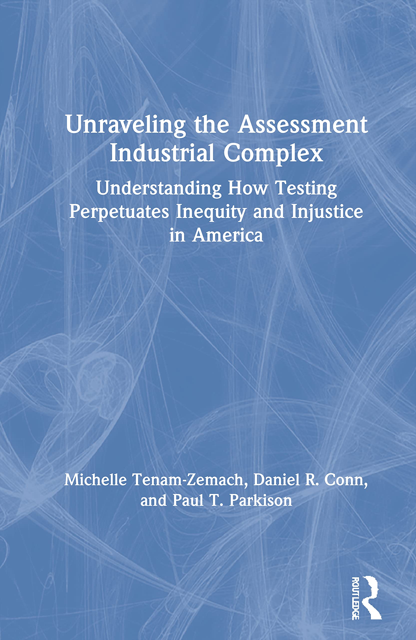Unraveling the Assessment Industrial Complex: Understanding How Testing Perpetuates Inequity and Injustice in America Business, Finance & Career