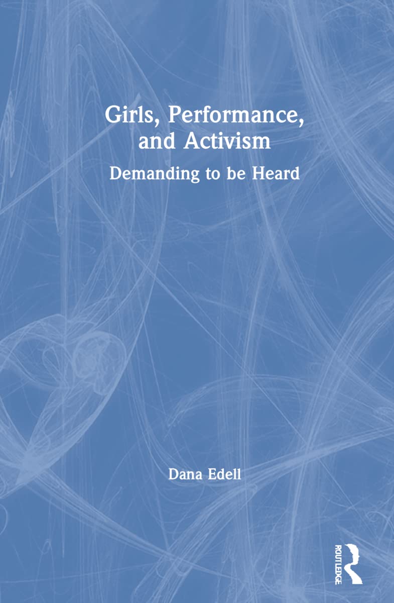 Girls, Performance, and Activism: Demanding to Be Heard Books