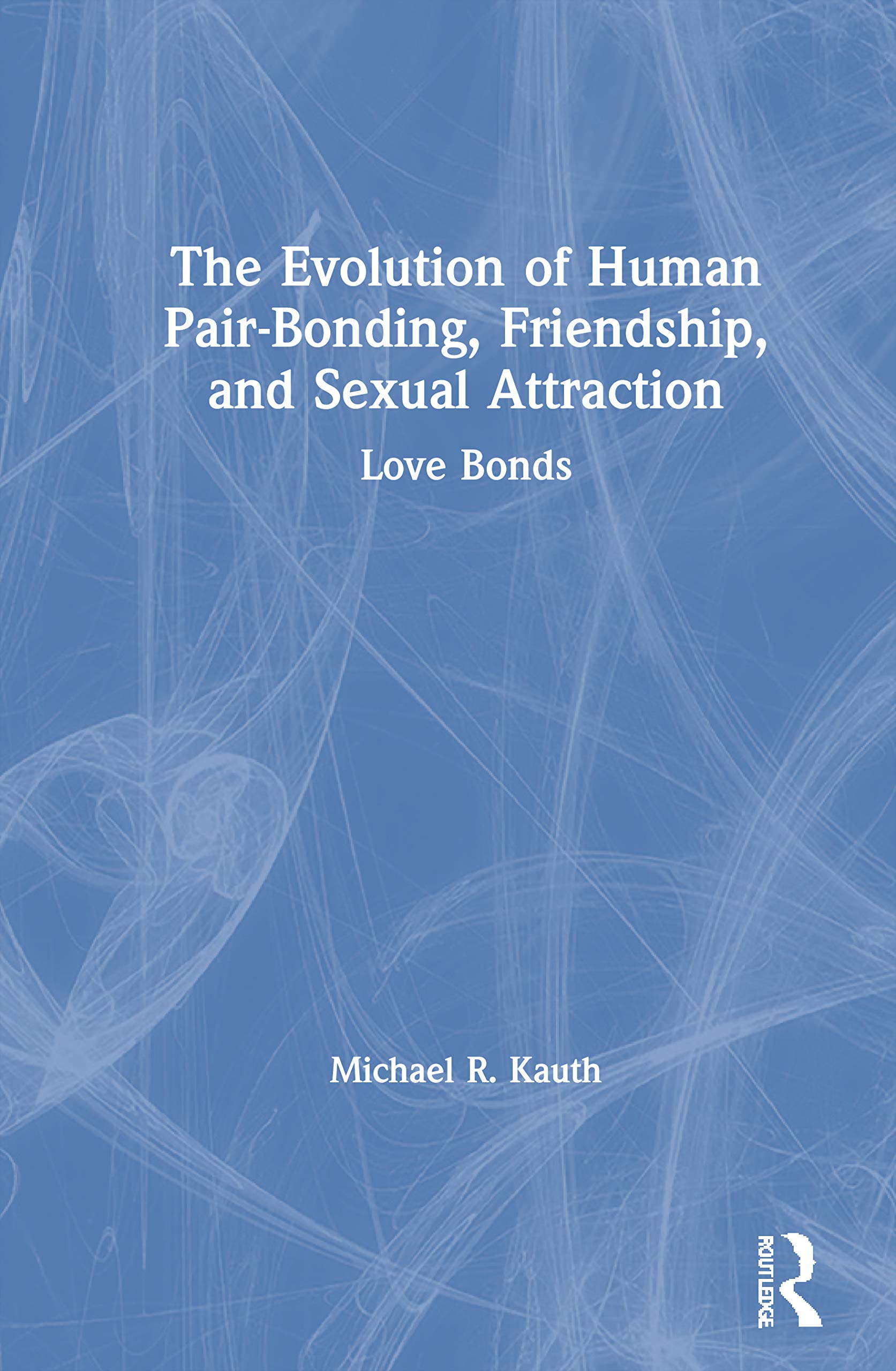 The Evolution of Human Pair-Bonding, Friendship, and Sexual Attraction Social Sciences