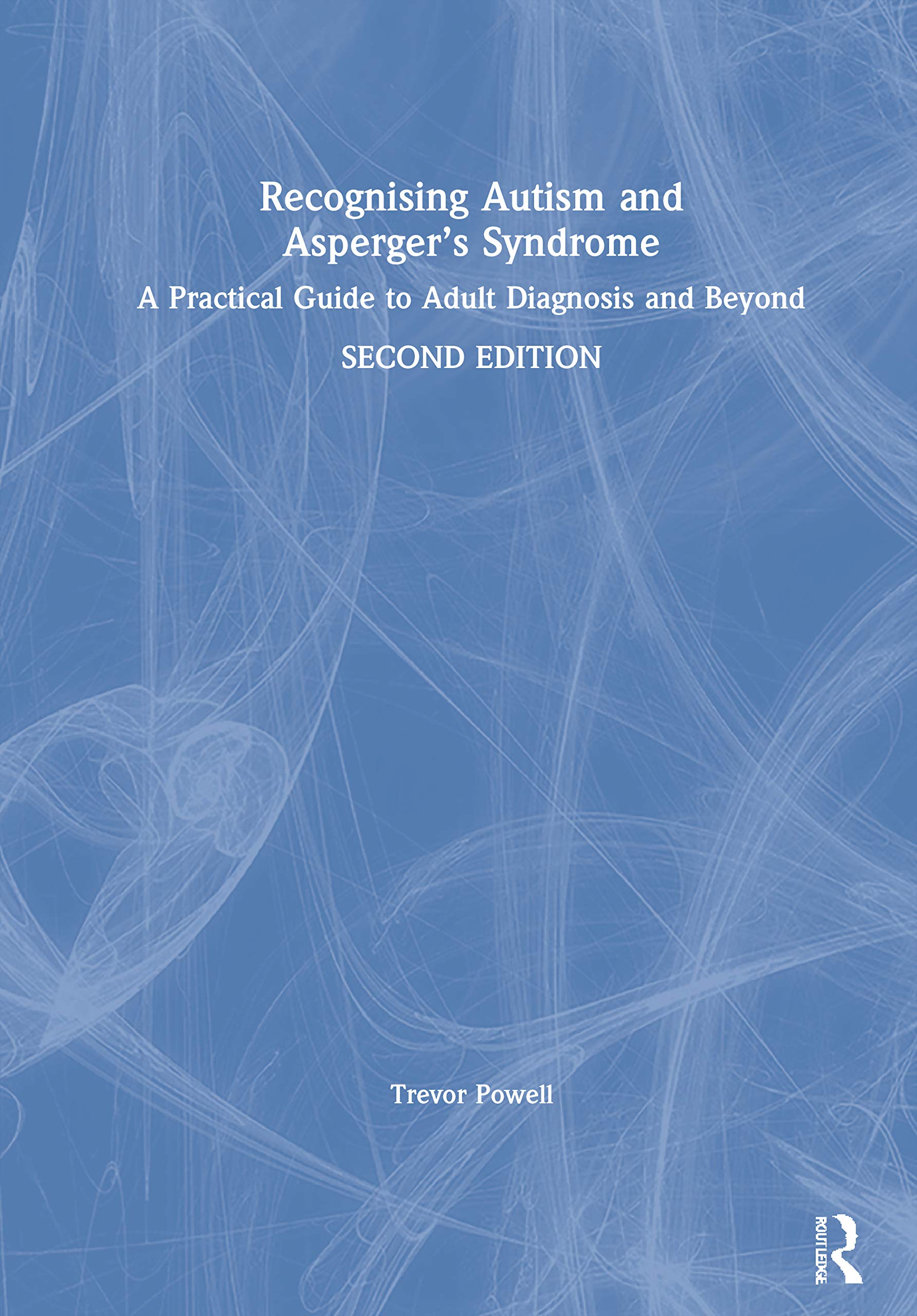 Recognising Autism and Asperger s Syndrome: A Practical Guide to Adult Diagnosis and Beyond Medicine