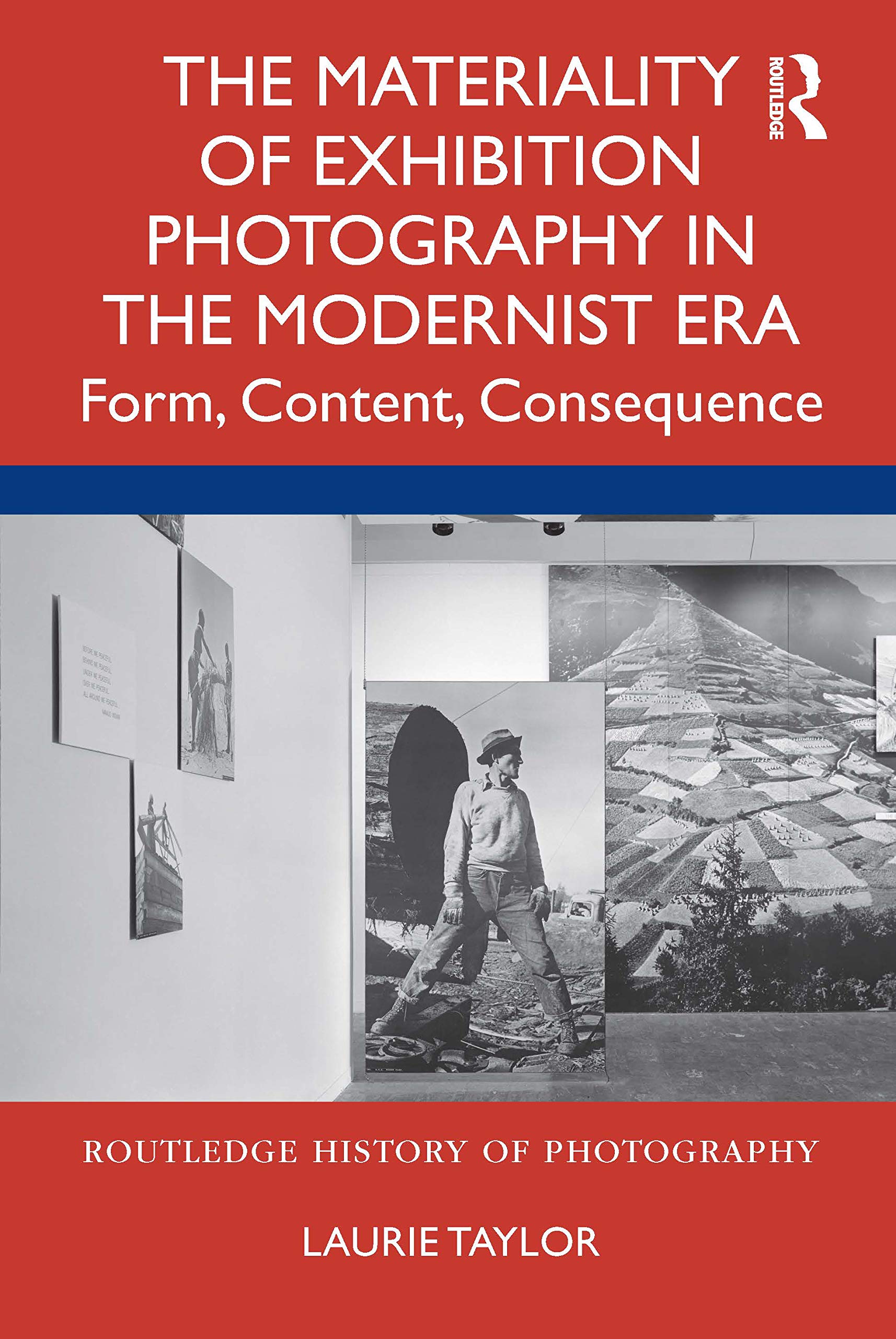 The Materiality of Exhibition Photography in the Modernist Era: Form, Content, Consequence (Routledge History of Photography) Social Sciences