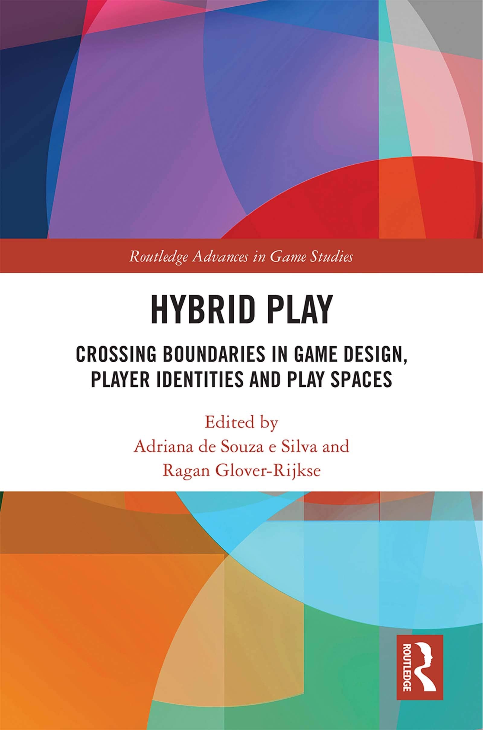 Hybrid Play: Crossing Boundaries in Game Design, Player Identities and Play Spaces (Routledge Advances in Game Studies) Media & Communication