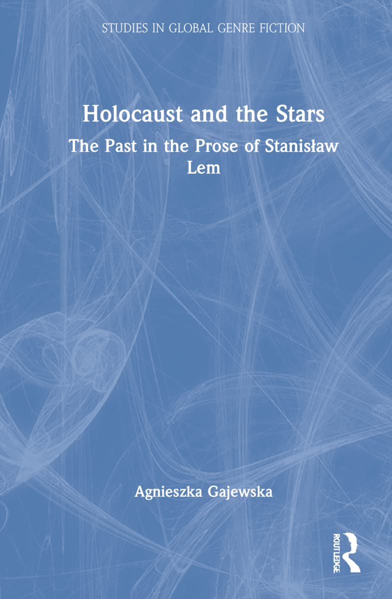 Holocaust and the Stars: The Past in the Prose of Stanislaw Lem (Studies in Global Genre Fiction) Social Sciences