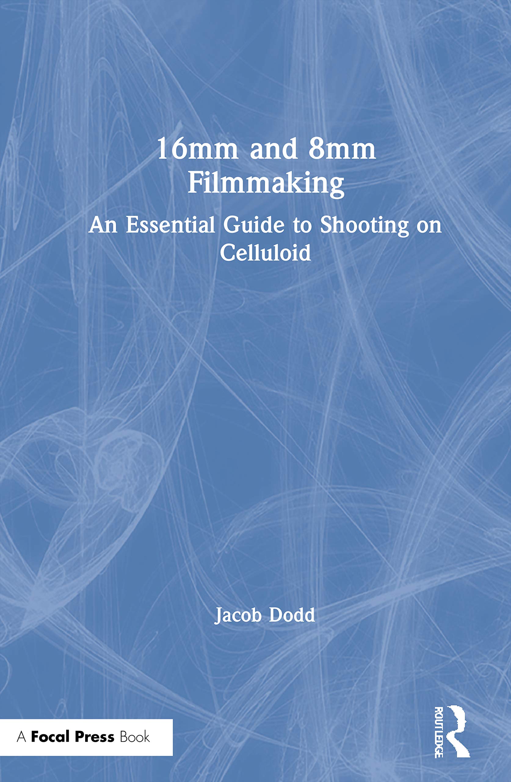 16mm and 8mm Filmmaking: An Essential Guide to Shooting on Celluloid Media & Communication