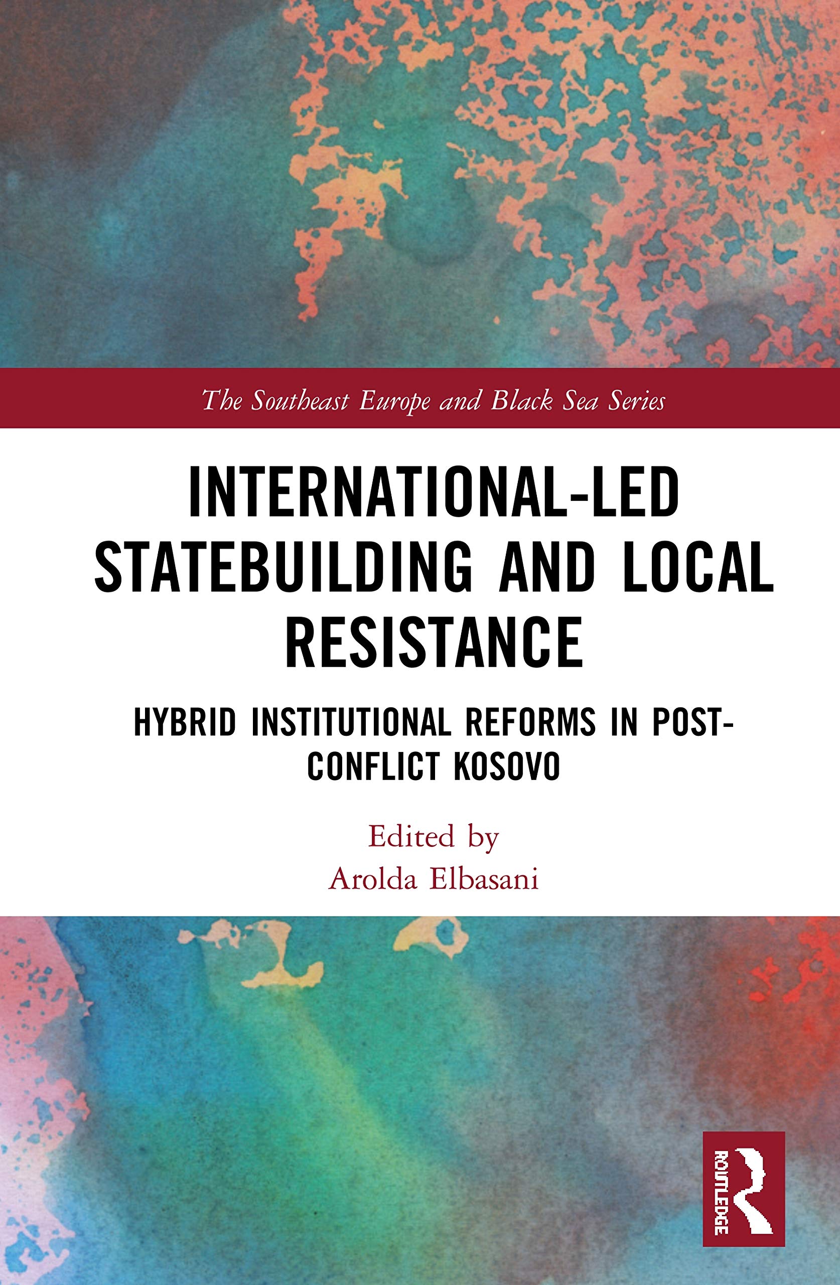 International-Led Statebuilding and Local Resistance: Hybrid Institutional Reforms in Post-Conflict Kosovo (The Southeast Europe and Black Sea) Law