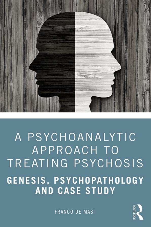 A Psychoanalytic Approach to Treating Psychosis: Genesis, Psychopathology and Case Study Medicine