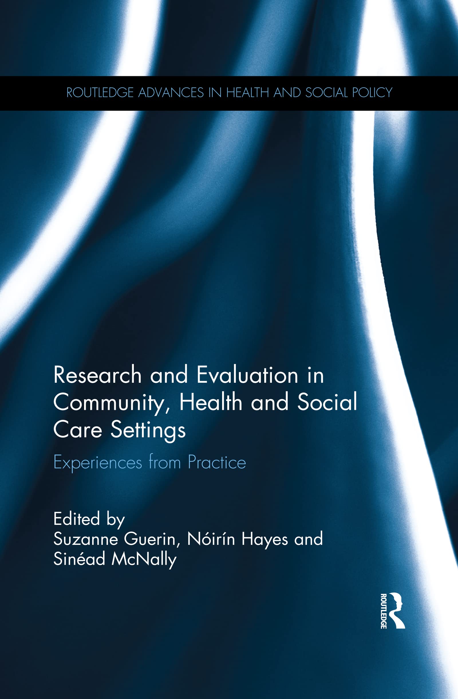Research and Evaluation in Community, Health and Social Care Settings: Experiences from Practice (Routledge Advances in Health and Social Policy) Medicine