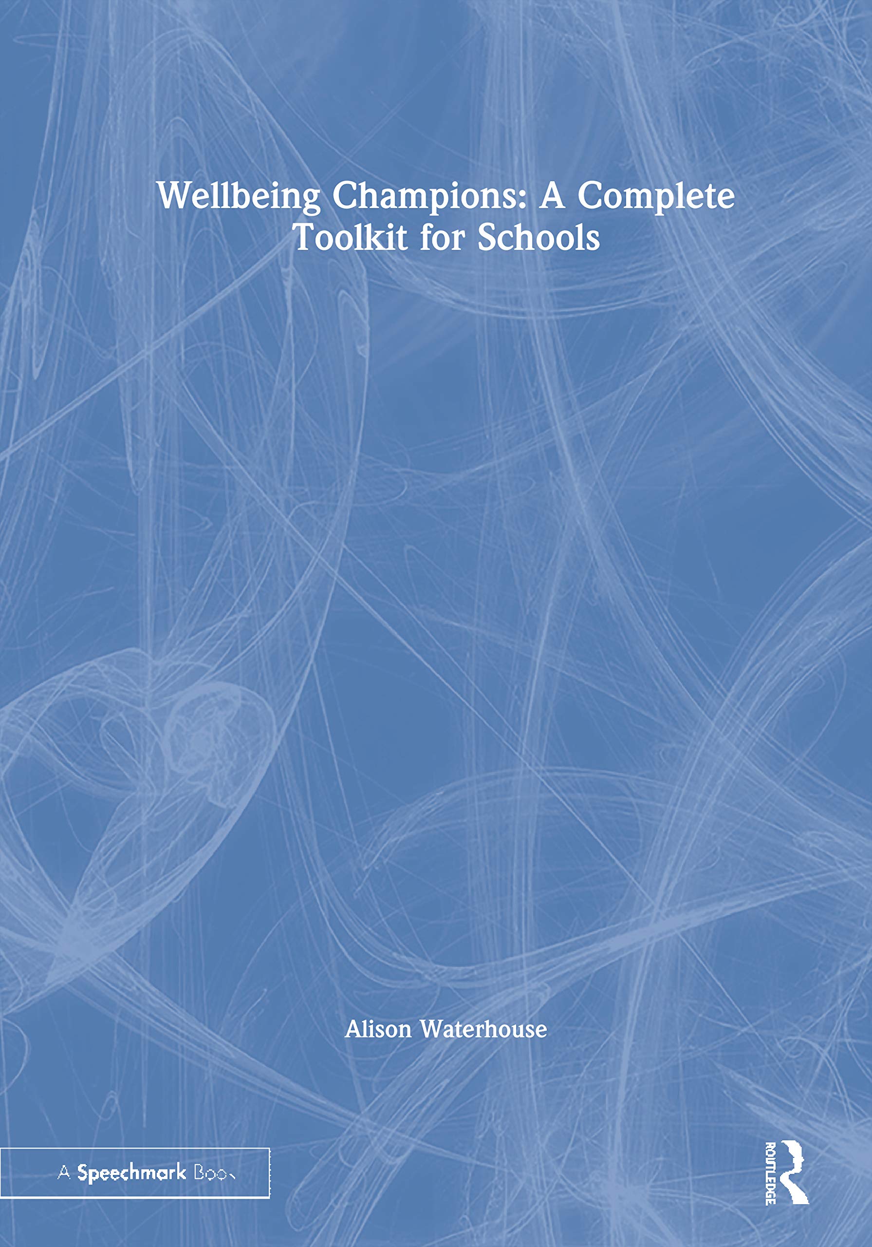 Wellbeing Champions: A Complete Toolkit for Schools Education & Training