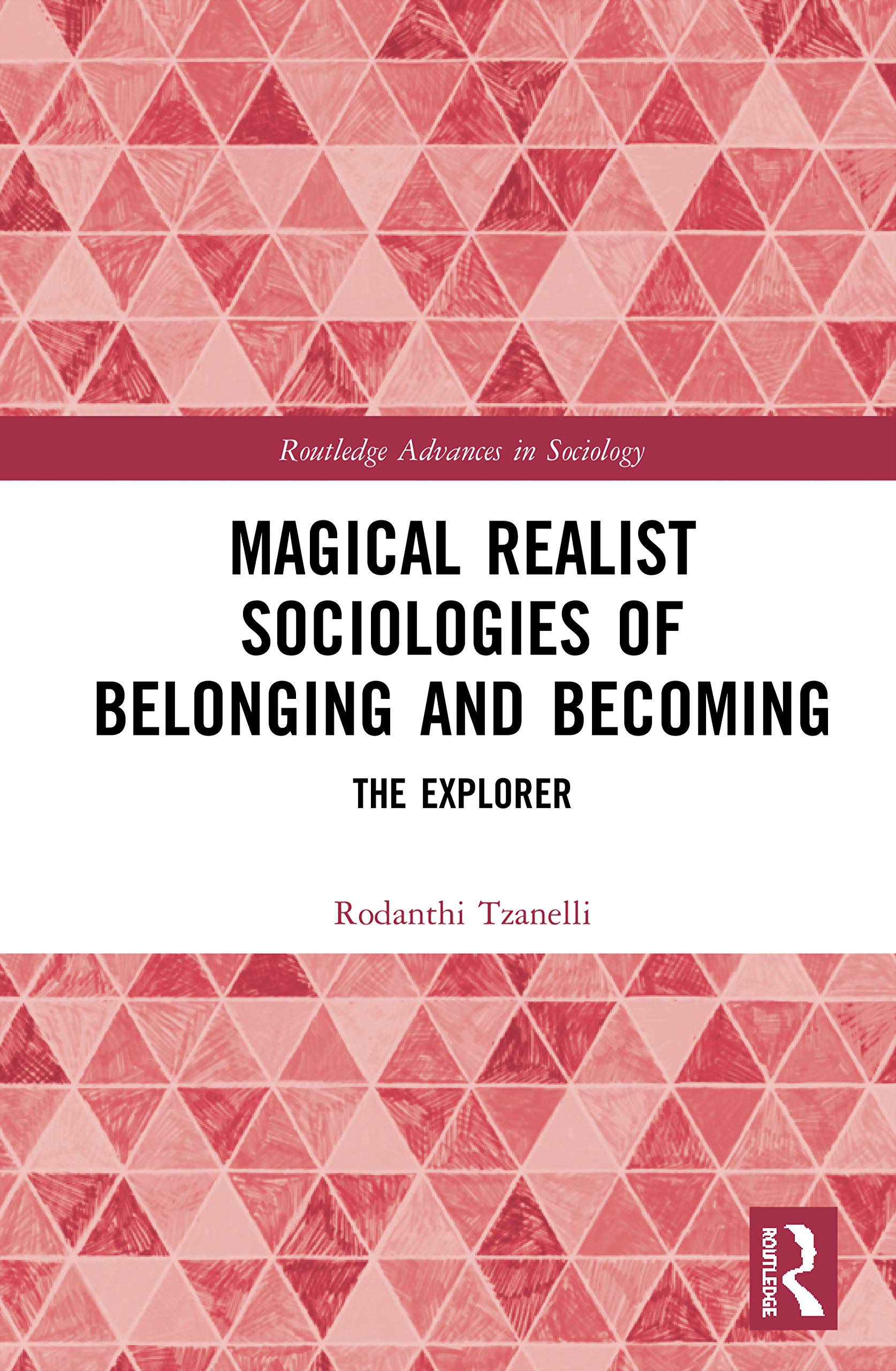 Magical Realist Sociologies of Belonging and Becoming: The Explorer (Routledge Advances in Sociology) Social Sciences