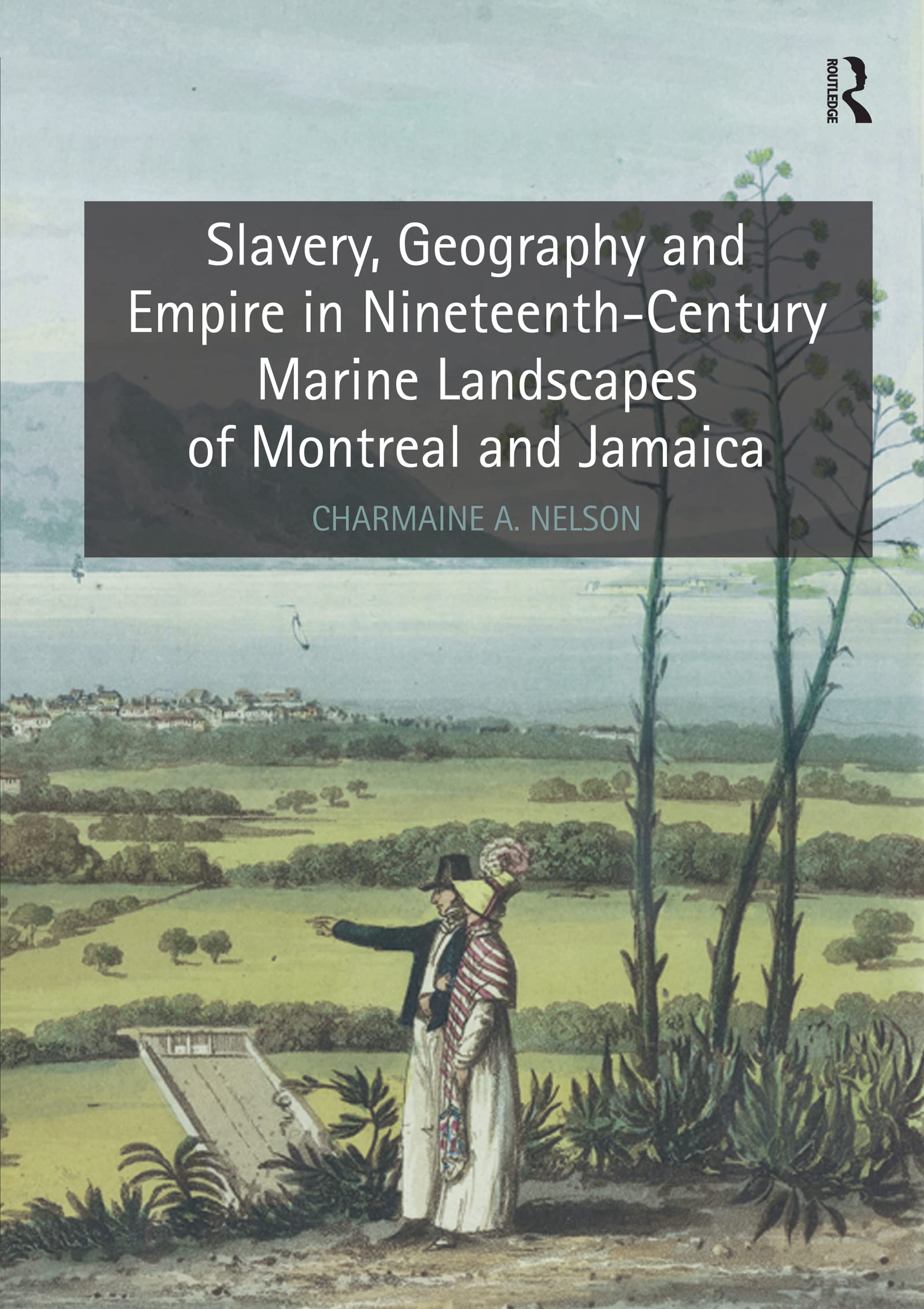 Slavery, Geography and Empire in Nineteenth-Century Marine Landscapes of Montreal and Jamaica Social Sciences