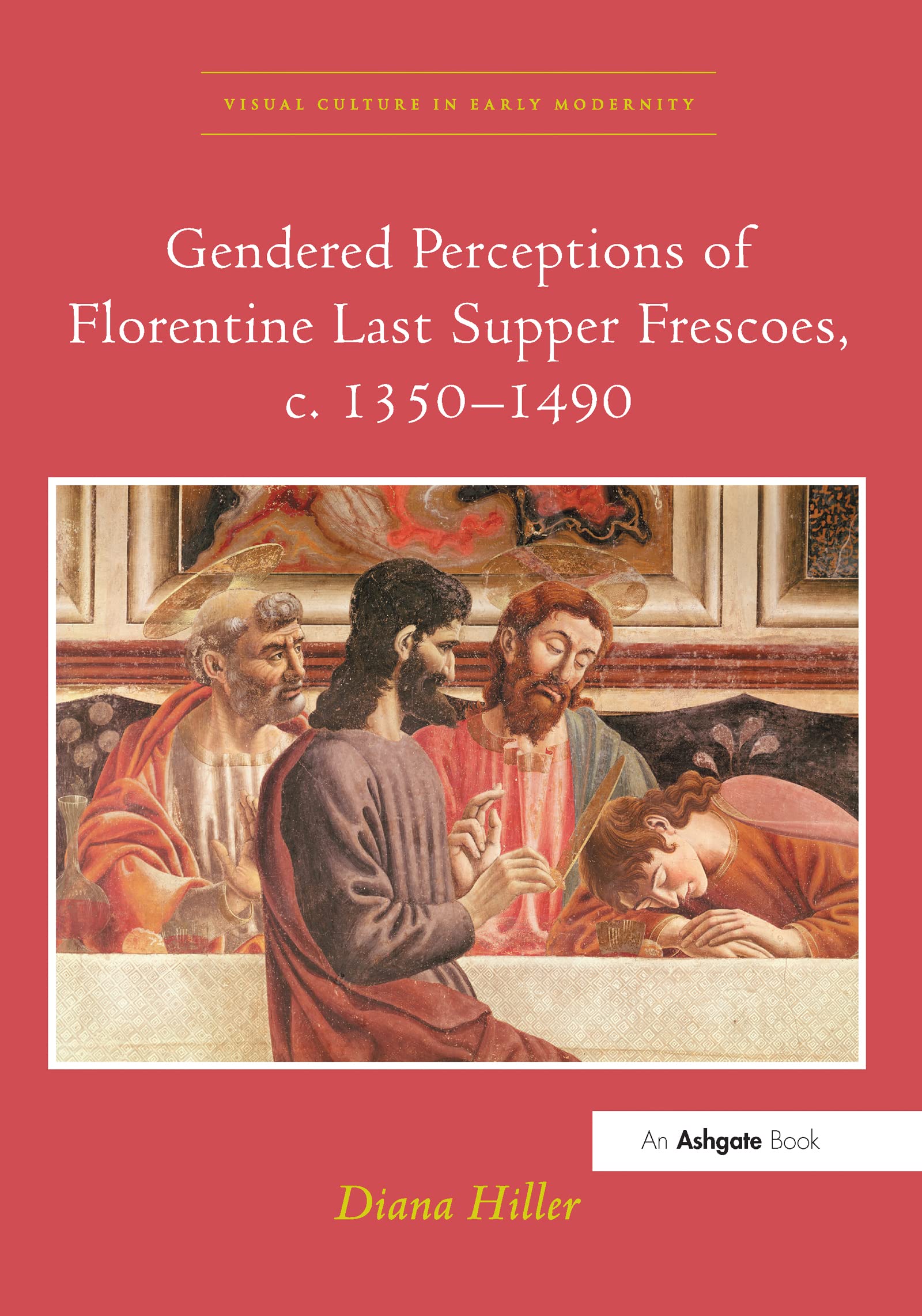 Gendered Perceptions of Florentine Last Supper Frescoes, c. 1350–1490 (Visual Culture in Early Modernity) Film, Art & Culture