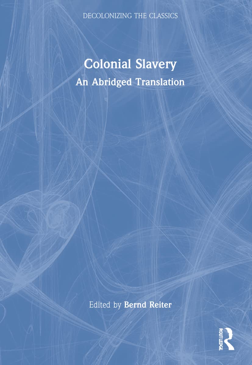 Colonial Slavery: An Abridged Translation (Decolonizing the Classics) Books