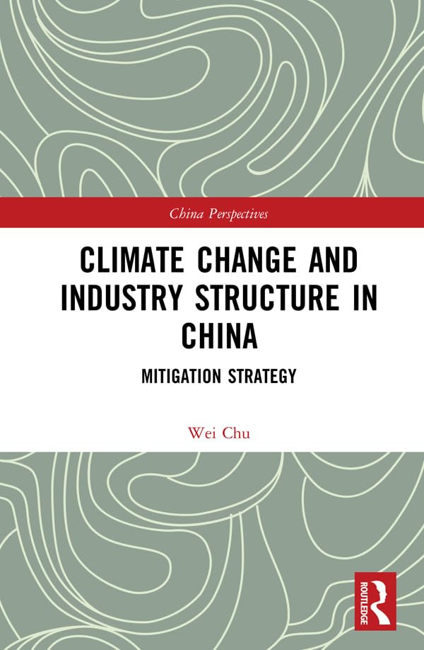 Climate Change and Industry Structure in China: Mitigation Strategy (China Perspectives, 2, Band 1) Business, Finance & Career
