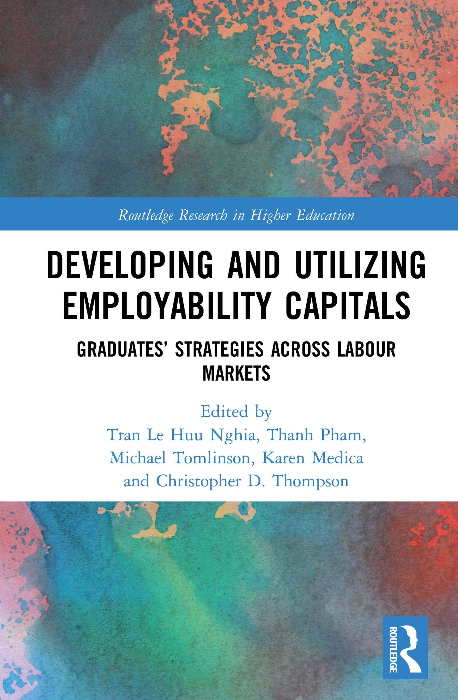 Developing and Utilizing Employability Capitals: Graduates' Strategies across Labour Markets (Routledge Research in Higher Education) Business, Finance & Career