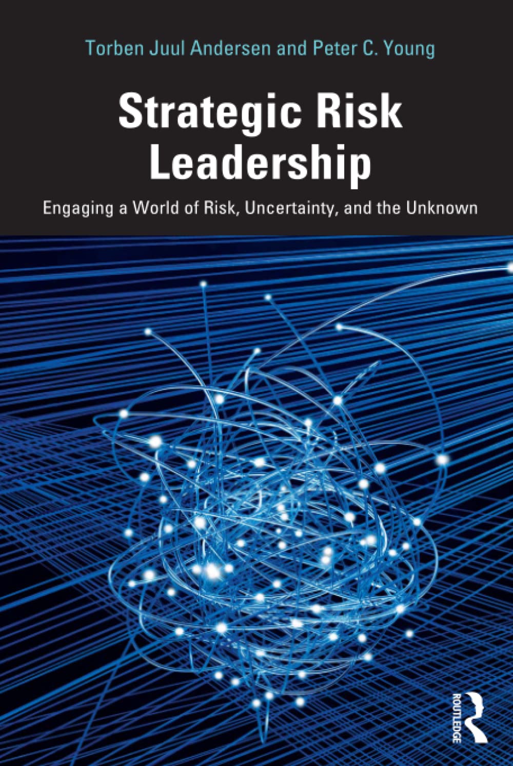 Strategic Risk Leadership: Engaging a World of Risk, Uncertainty, and the Unknown Business, Finance & Career