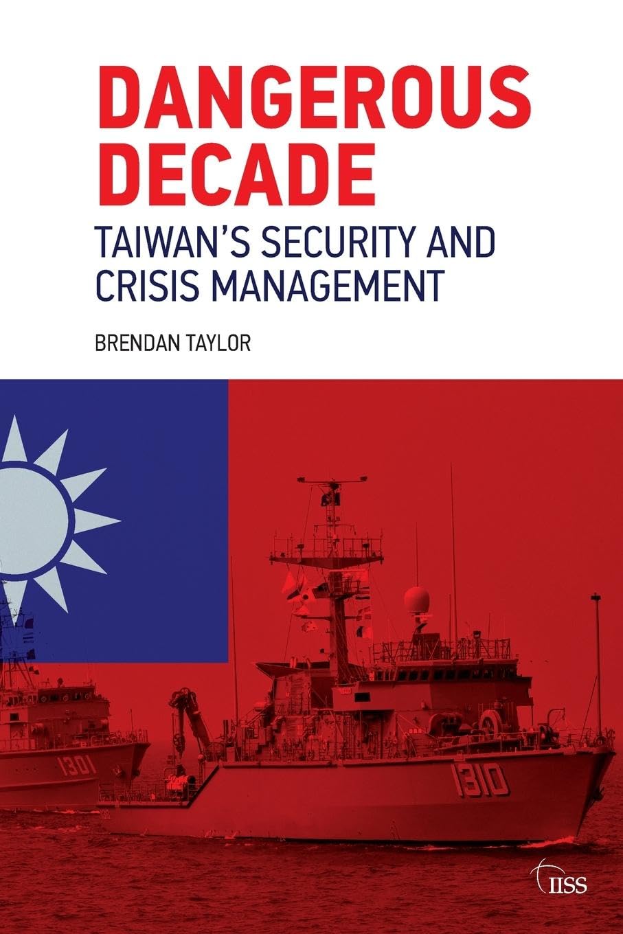 Dangerous Decade: Taiwan's Security and Crisis Management (Adelphi) Law
