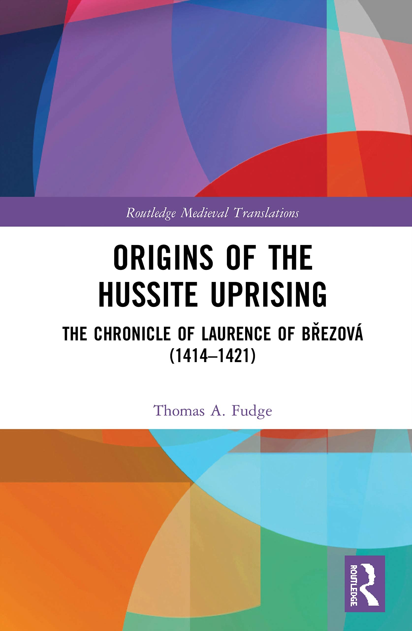 Origins of the Hussite Uprising: The Chronicle of Laurence of Brezová (1414 –1421) (Routledge Medieval Translations) Philosophy