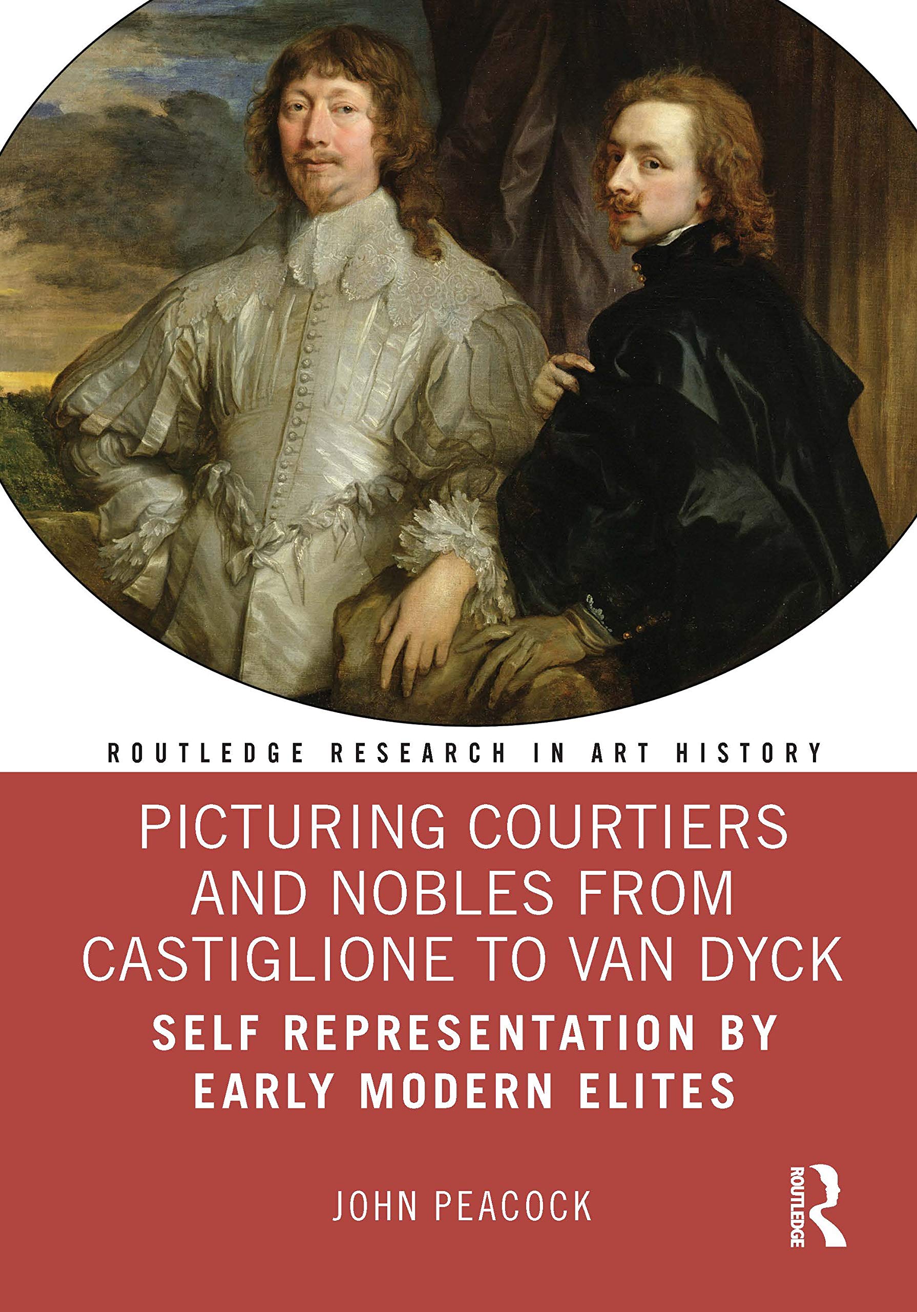 Picturing Courtiers and Nobles from Castiglione to Van Dyck: Self Representation by Early Modern Elites (Routledge Research in Art History) Film, Art & Culture