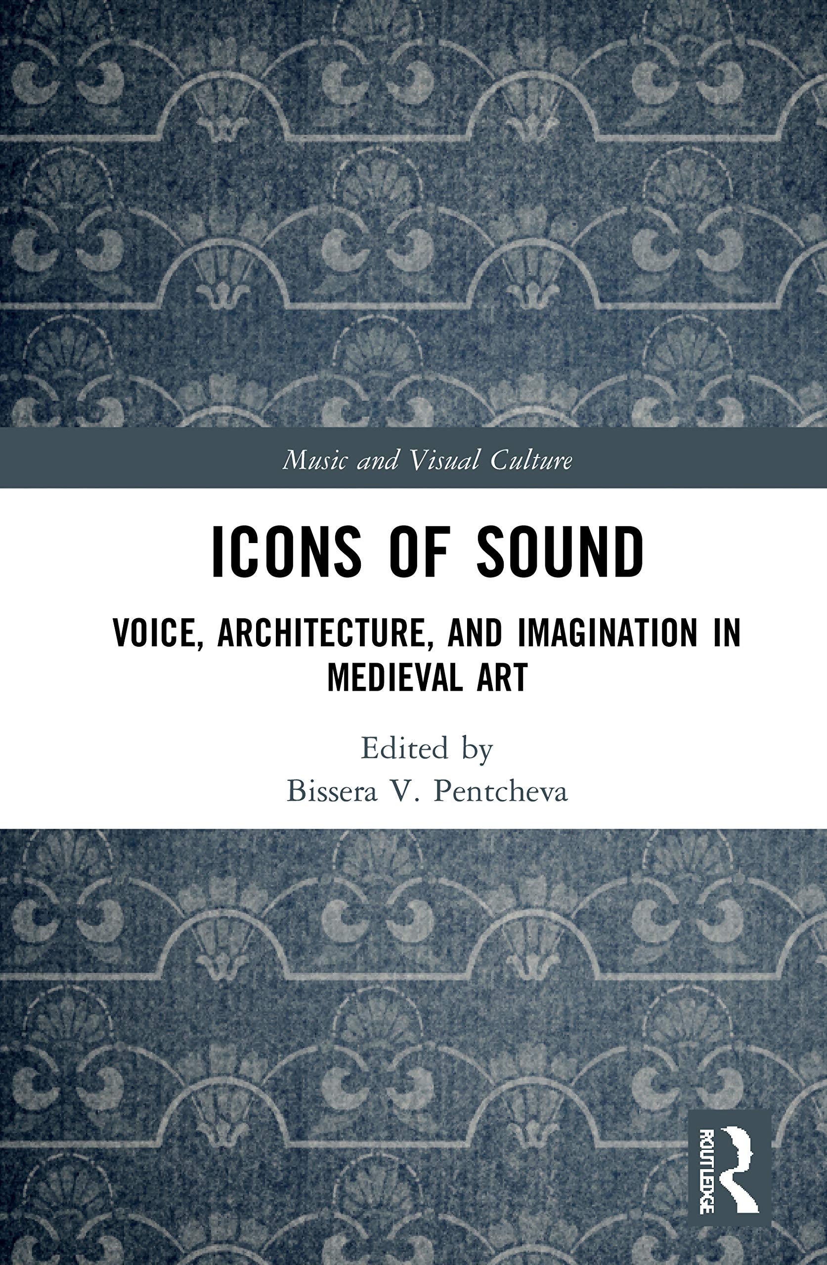 Icons of Sound: Voice, Architecture, and Imagination in Medieval Art (Music and Visual Culture) Architecture